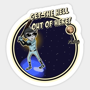 Get The Hell Out Of Here! Plutoball Sticker
